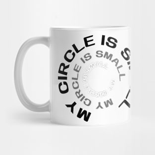 My Circle is Small Mug